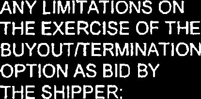 EXERCISE OF THE BUYOUTrrERMlNATlON OPTION AS BID BY THE SHIPPER: * NOTICE MUST BE