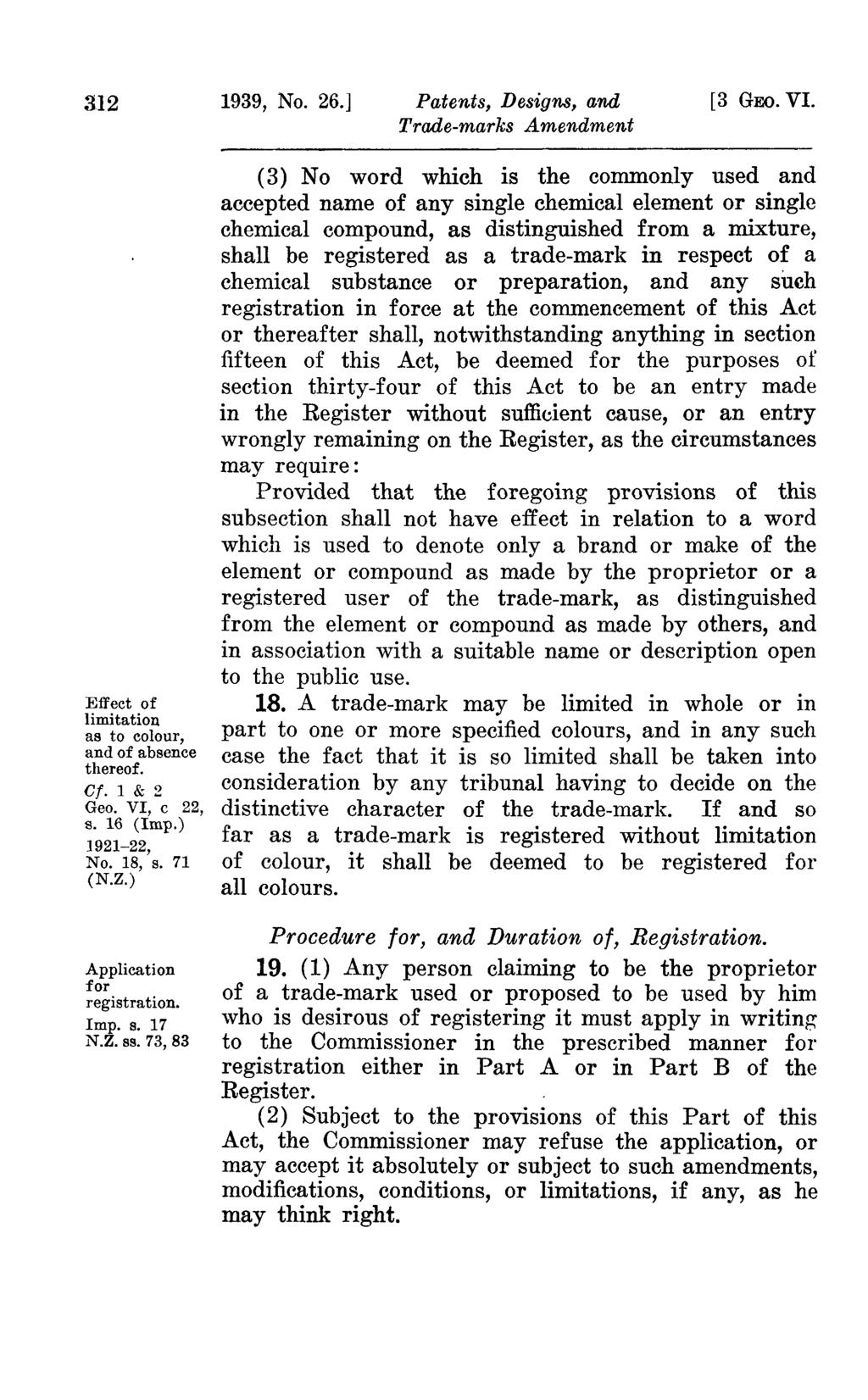 312 1939, No. 26.] Patents, Designs, and Trooe-marks Amendment [3 GEO. VI. Effect of limitation as to colour, and of absence thereof. Cf. 1 & 2 Geo. VI, c 22, s. 16 (Imp.) ]921-22, No. 18, s. 71 (N.Z.