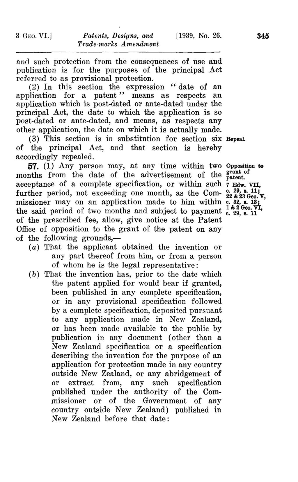 3 GEO. VL] Patents, Designs, and [1939, No. 26. 345 and such protection from the consequences of use and publication is for the purposes of the principal Act referred to as provisional protection.
