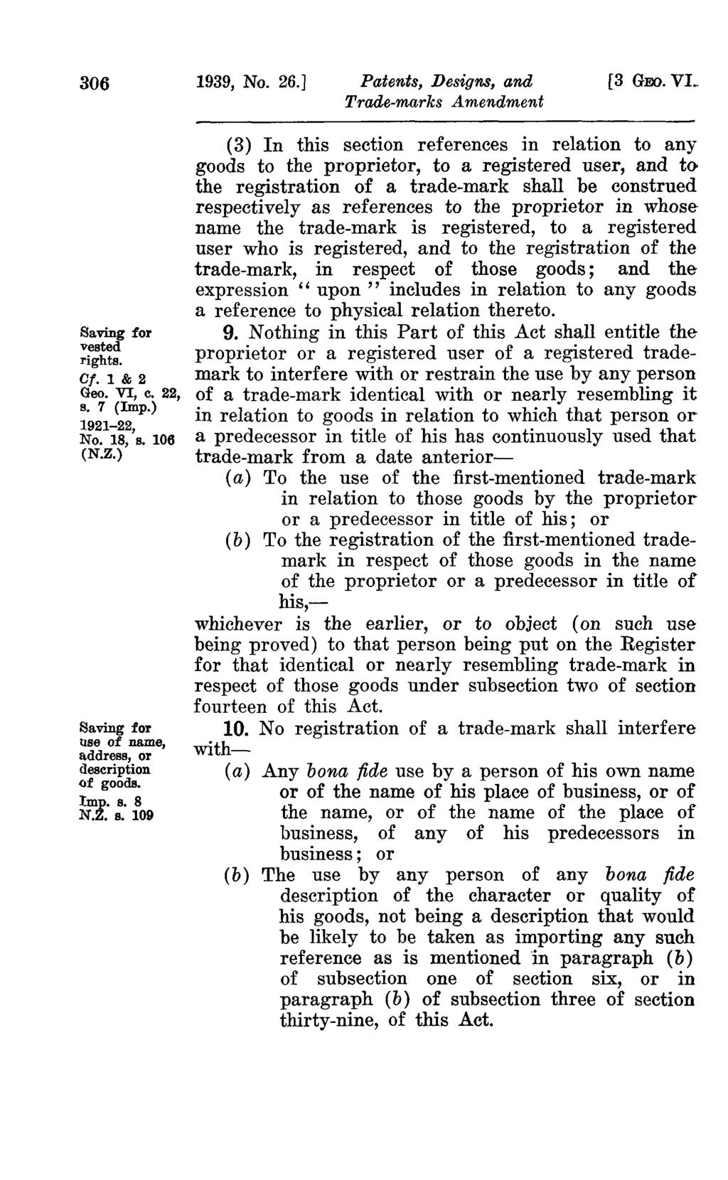 306 1939, No. 26.] Patents, Designs, and [3 G1OO. VL Saving for vested rights. Of. 1 & 2 Geo. VI, c. 22, s. 7 (Imp.) 1921-22, No. 18, s. 106 (N.Z.
