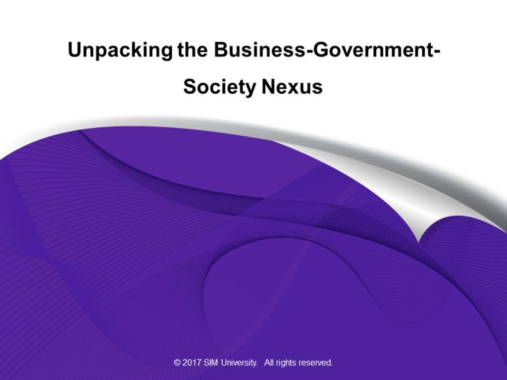 Welcome to Study Unit 1 of Business Government and Society. In Chapter 1, we will be disentangling the various types of interactions between business, government, and society.