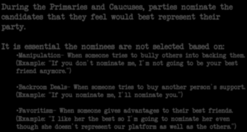Nominations During the Primaries and Caucuses, parties nominate the candidates that they feel would best represent their party.
