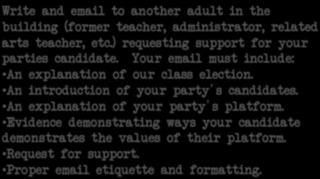 Support Email Write and email to another adult in the building (former teacher, administrator, related arts teacher, etc.) requesting support for your parties candidate.
