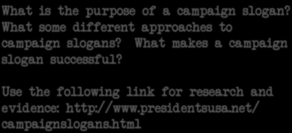 Slogan What is the purpose of a campaign slogan? What some different approaches to campaign slogans?