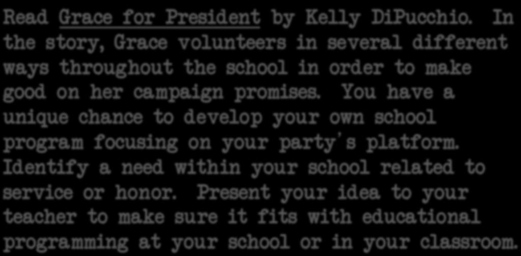 Party Program Plan Read Grace for President by Kelly DiPucchio. In the story, Grace volunteers in several different ways throughout the school in order to make good on her campaign promises.