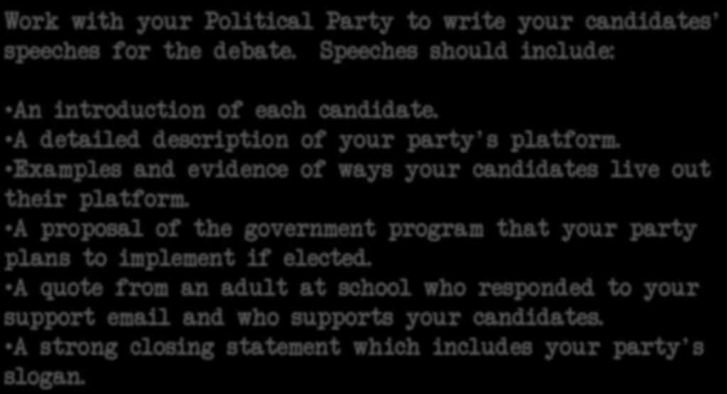 Debate Speech/ Questions Work with your Political Party to write your candidates' speeches for the debate. Speeches should include: An introduction of each candidate.