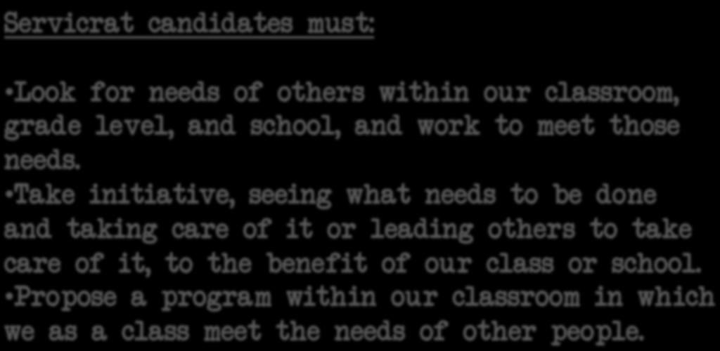 Servicrat Platform Servicrat candidates must: Look for needs of others within our classroom, grade level, and school, and work to meet those needs.