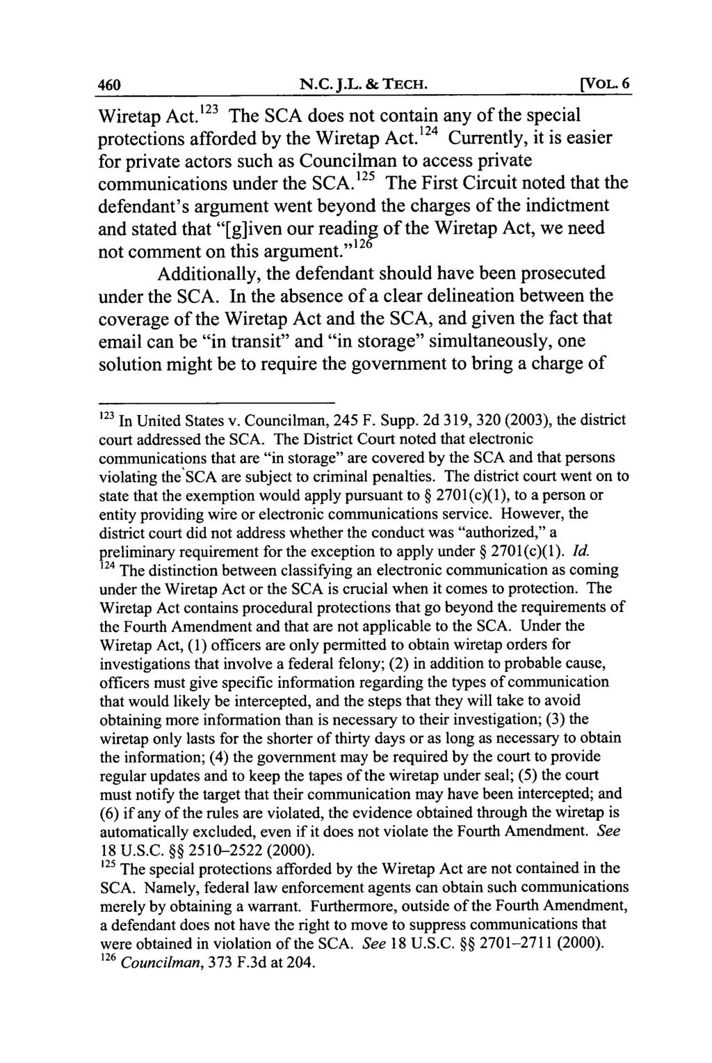N.C. J.L. & TECH. [VOL. 6 Wiretap Act. 12 3 The SCA does not contain any of the special protections afforded by the Wiretap Act.