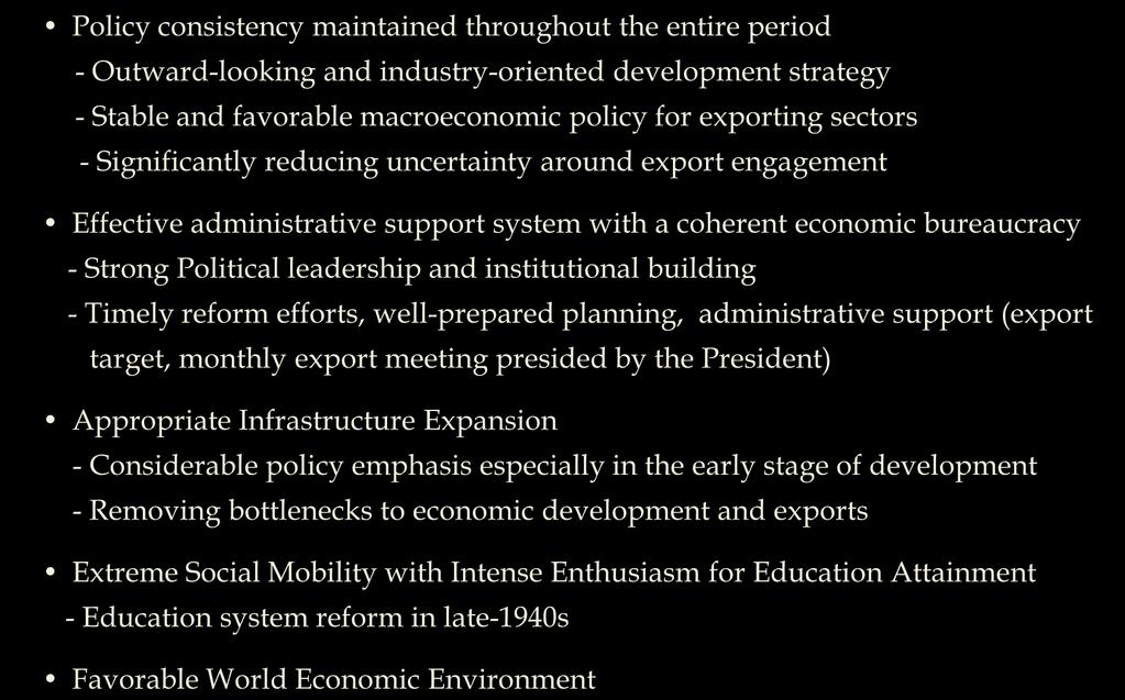 Evaluations: Key Factors for the Korean Miracle Key factors for the Korean Success Policy consistency maintained throughout the entire period - Outward-looking and industry-oriented development