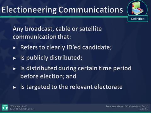 A. Definition An electioneering communication is any broadcast, cable or satellite communication which fulfills each of the following conditions: 1.