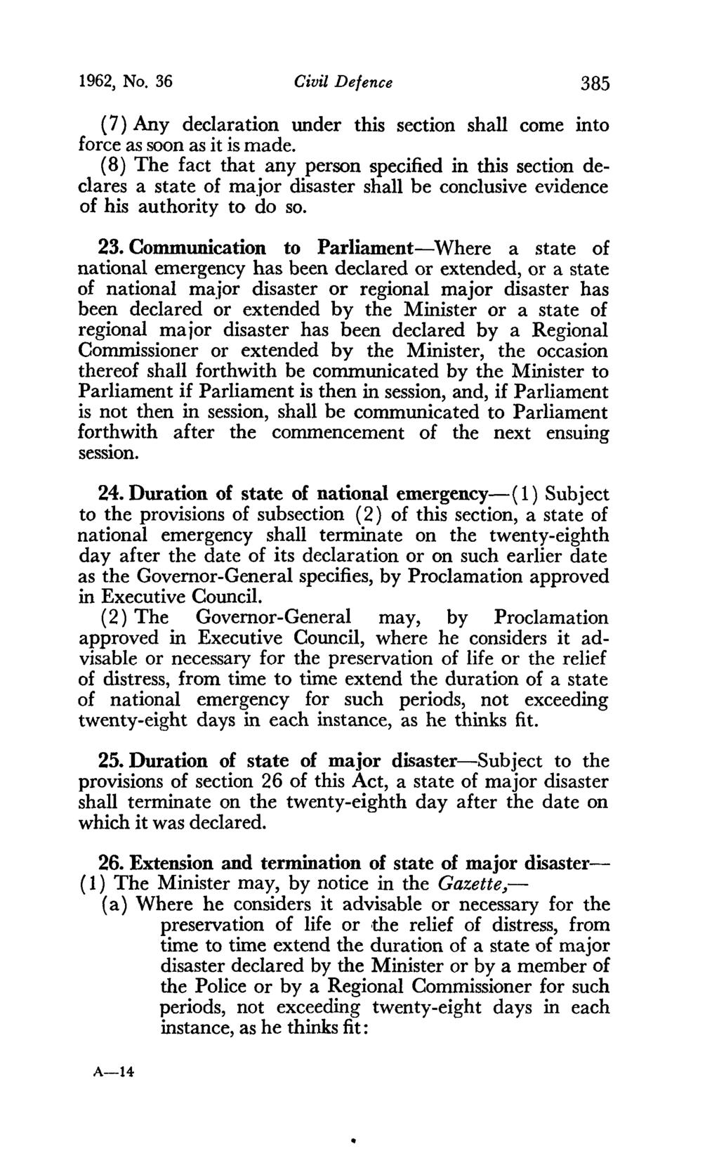 1962, No. 36 Civil Defence 385 (7) Any declaration under this section shall come into force as soon as it is made.