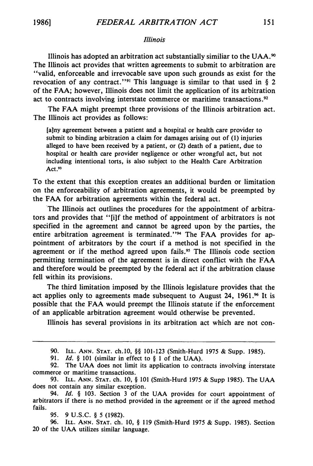 19861 et al.: Federal Arbitration Act Comparison FEDERAL ARBITRATION A CT Illinois Illinois has adopted an arbitration act substantially similiar to the UAA.