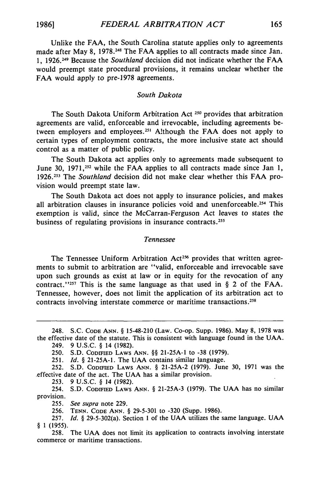 1986] et al.: Federal Arbitration Act Comparison FEDERAL ARBITRATION A CT Unlike the FAA, the South Carolina statute applies only to agreements made after May 8, 1978.