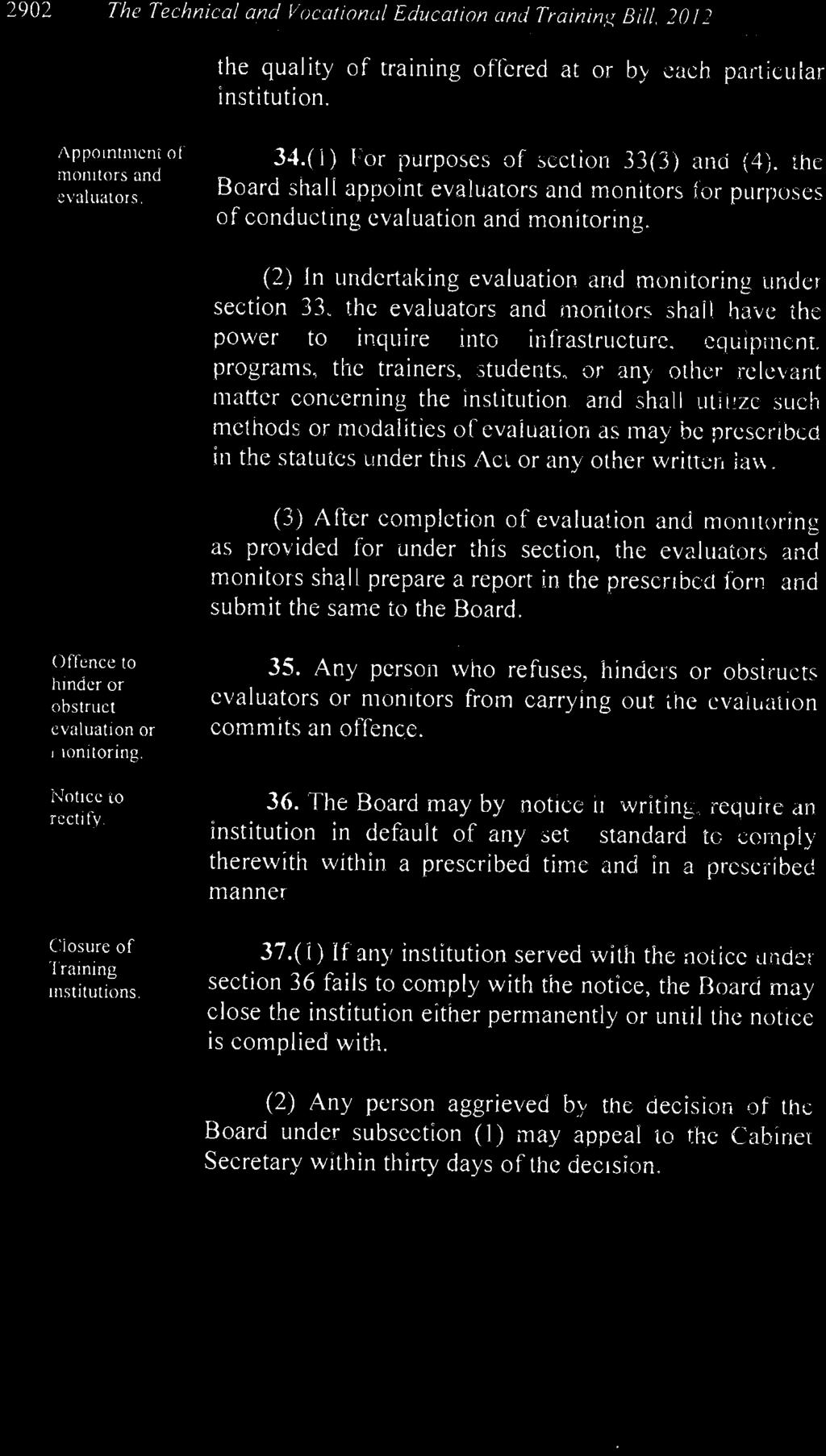 Any person who refuses, hinders or obsiructs evaluators or monitors from carrying out the evaluation commits an offence. 36.