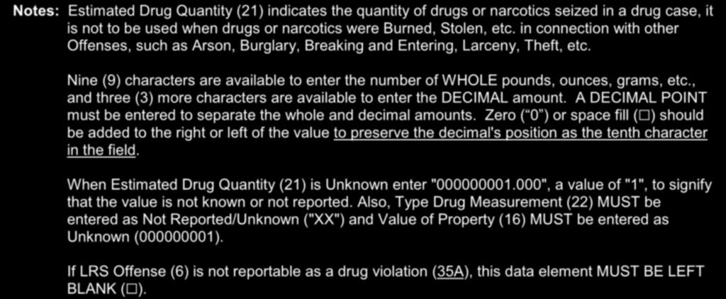 Estimated Drug Quantity (21) Data Characteristics: 13 Character Alpha/Numeric Format: #########.### Requirements: 1) MUST be numeric entry with Zero ( 0 ) or Blank (G) left-fill and right-fill.