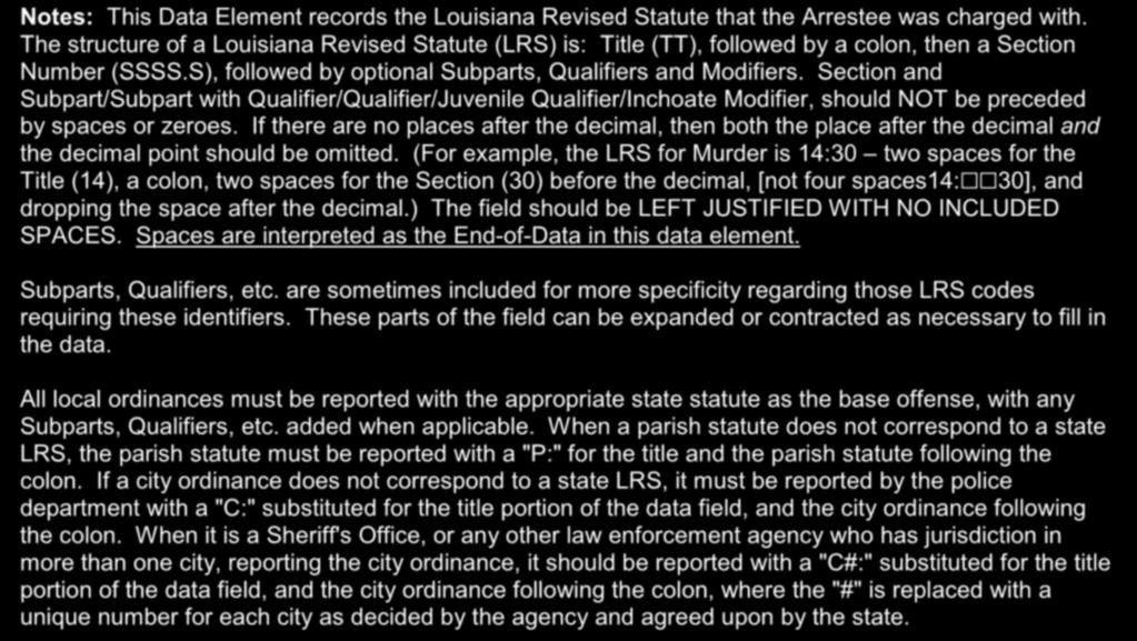 Louisiana Revised Statute of Arrest (45) Notes: This Data Element records the Louisiana Revised Statute that the Arrestee was charged with.