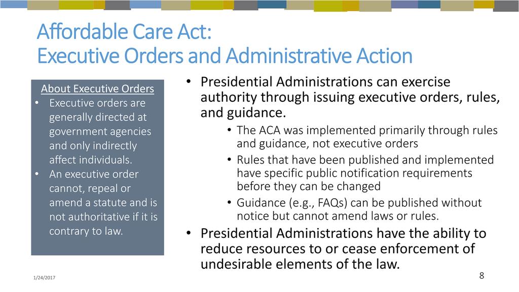 Apart from the budget resolution process or legislative action, there has been discussion of other mechanisms that could be used to change the Affordable Care Act, such as executive orders or