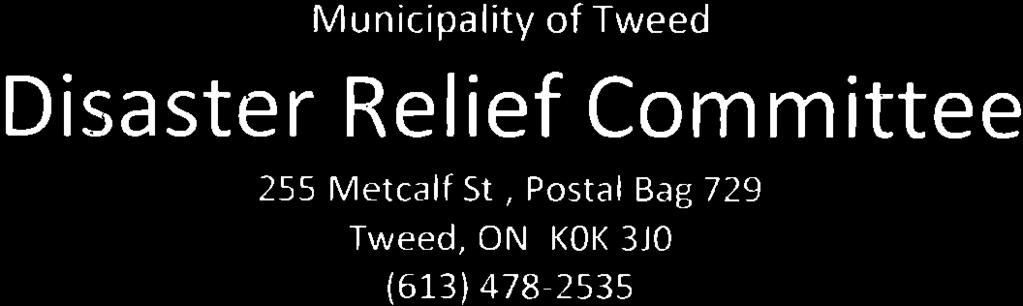 Municipality of Tweed Disaster Relief Committee 255 Metcalf St, Postal Bag 729 Tweed, ON KOK3J0 (613) 4782535 Action Items, ITEM #(c) June 10, 2015 Dear Members of Council In April 2014, serious