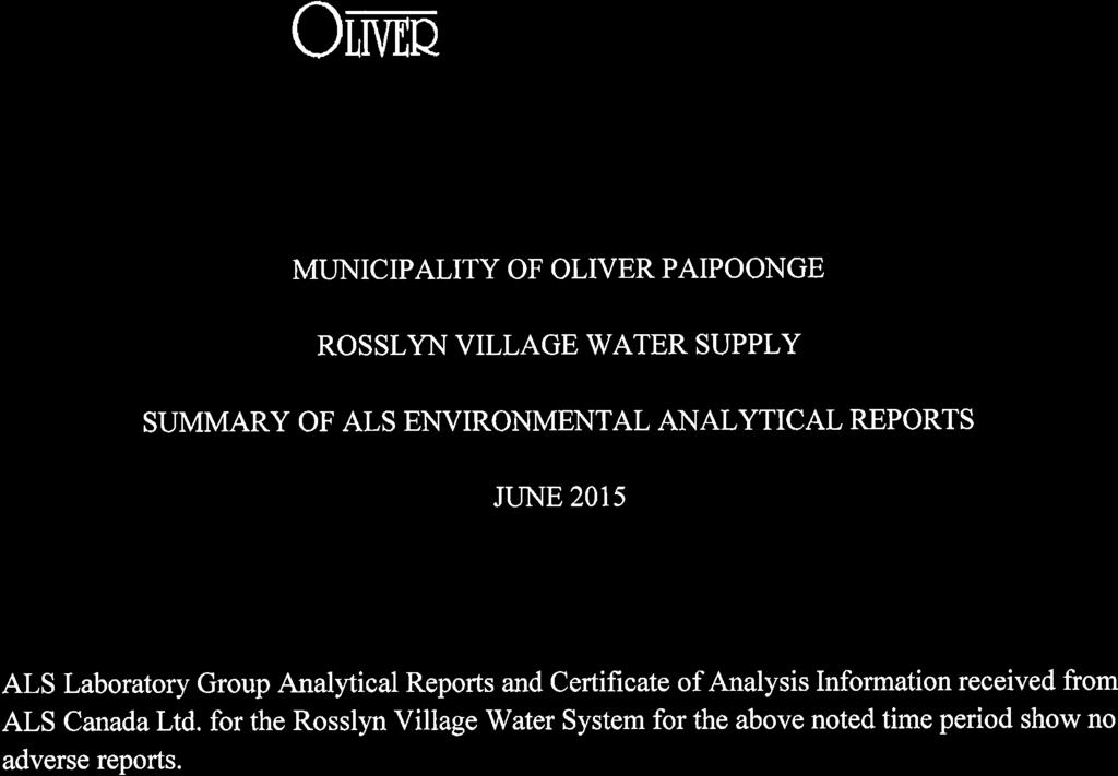Om % REPORTS OF MUNICIPAL OFFICERS, ITEM #(o) DAID 09;m MUNICIPALITY OF OLIVER PAIPOONGE ROSSLYN VILLAGE WATER SUPPLY SUMMARY OF ALS ENVIRONMENTAL ANALYTICAL REPORTS JUNE 2015 ALS Laboratory Group