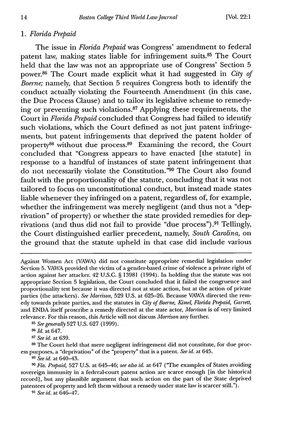 Boston College Third World Law Journal [Vol. 22:1 1. Florida Prepaid The issue in Florida Prepaid was Congress' amendment to federal patent law, making states liable for infringement suits.