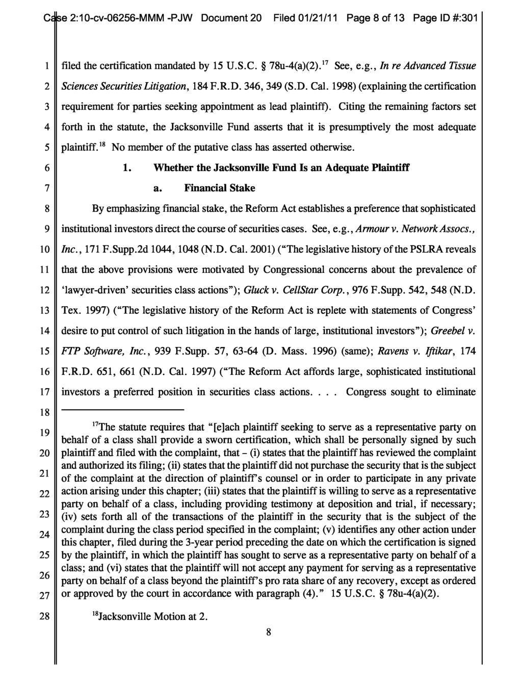 Case 2:10-cv-06256-MMM -PJW Document 20 Filed 01/21/11 Page 8 of 13 Page ID #:301 1 filed the certification mandated by 15 U.S.C. 78u-4(a)(2). 17 See, e.g., In re Advanced Tissue 2 Sciences Securities Litigation, 184 F.