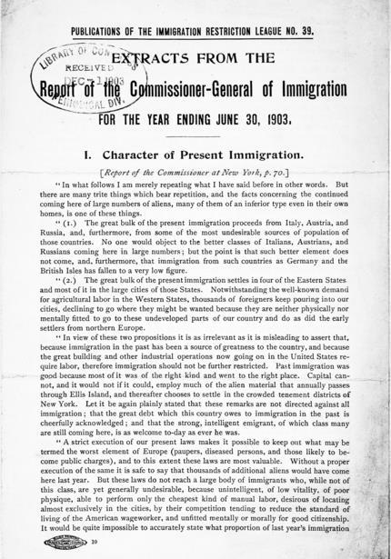 "Character of Present Immigration" These extracts from the report of the Commissioner-General of Immigration were reprinted and circulated by the Immigration Restriction League, a Boston-based