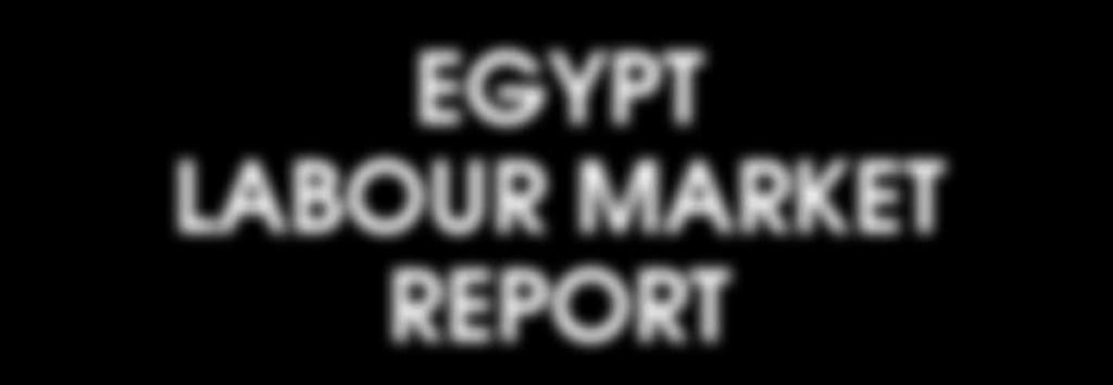 EGYPT LABOUR MARKET REPORT DEMOGRAPHIC TRENDS, LABOUR MARKET EVOLUTION AND SCENARIOS