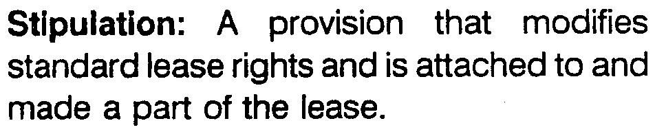 Stipulation: A provision that modifies standard lease rights and is attached to and made a part of the lease.