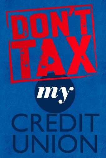CUNA: Don t Tax My Credit Union Don t Tax My Credit Union