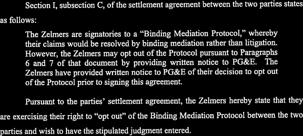 as follows: Section 1, subsection C, of the settlement agreement between the two parties states The Zelmers are