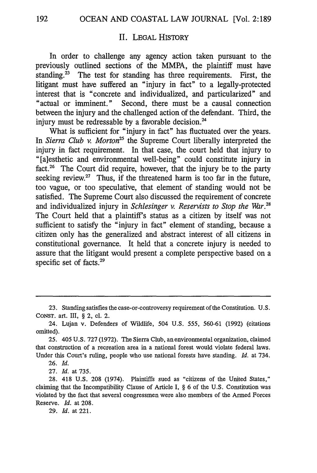 192 OCEAN AND COASTAL LAW JOURNAL [Vol. 2:189 I. LEGAL HISTORY In order to challenge any agency action taken pursuant to the previously outlined sections of the MMPA, the plaintiff must have standing.