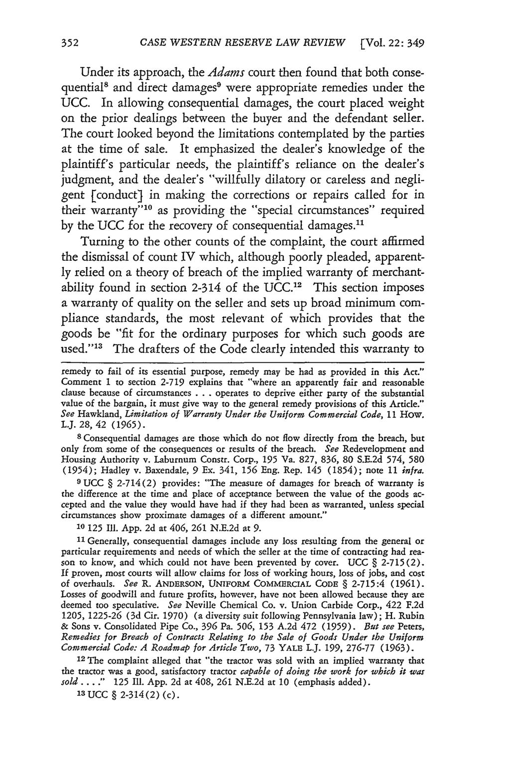 CASE WESTERN RESERVE LAW REVIEW [Vol. 22: 349 Under its approach, the Adams court then found that both consequential' and direct damages 9 were appropriate remedies under the UCC.