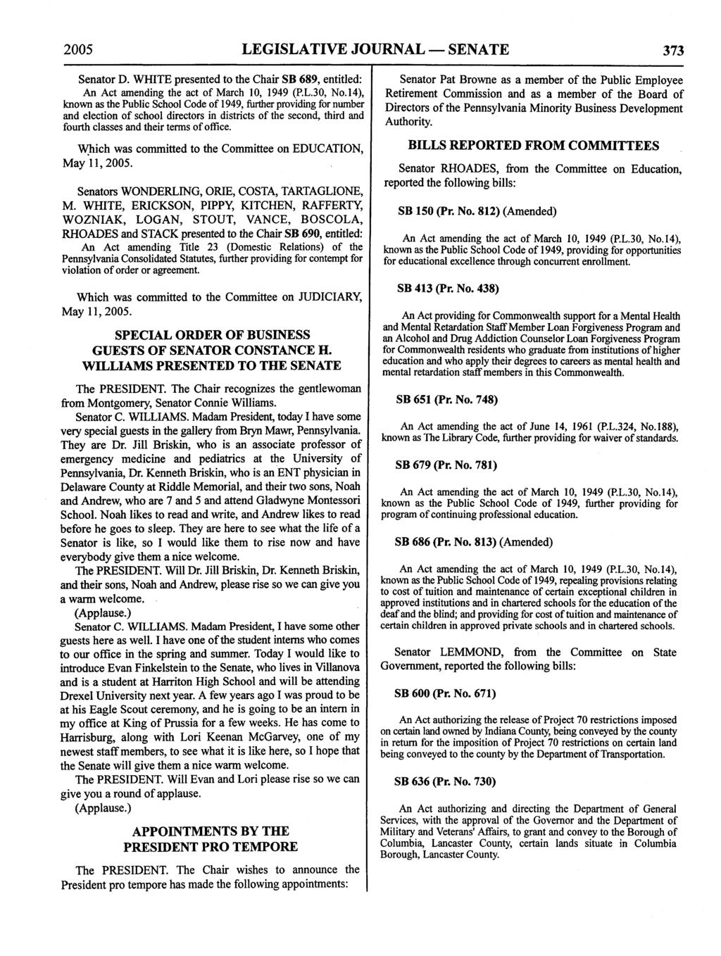 2005 LEGISLATIVE JOURNAL SENATE 373 Senator D. WHITE presented to the Chair SB 689, entitled: An Act amending the act of March 10, 1949 (P.L.30, No.