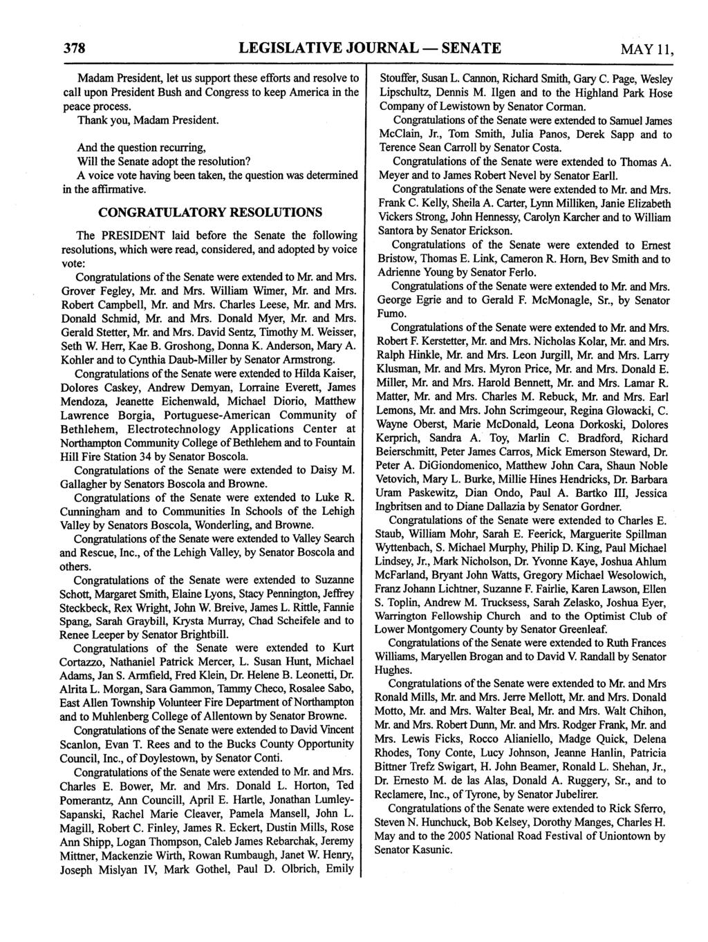 378 LEGISLATIVE JOURNAL SENATE MAY 11, Madam President, let us support these efforts and resolve to call upon President Bush and Congress to keep America in the peace process.