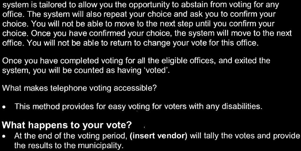 system is tailored to allow you the opportunity to abstain from voting for any office. The system will also repeat your choice and ask you to confirm your choice.