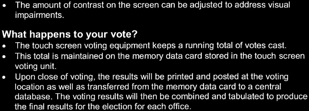 . The amount of contrast on the screen can be adjusted to address visual impairments. What happens to your vote?. The touch screen voting equipment keeps a running total of votes cast.
