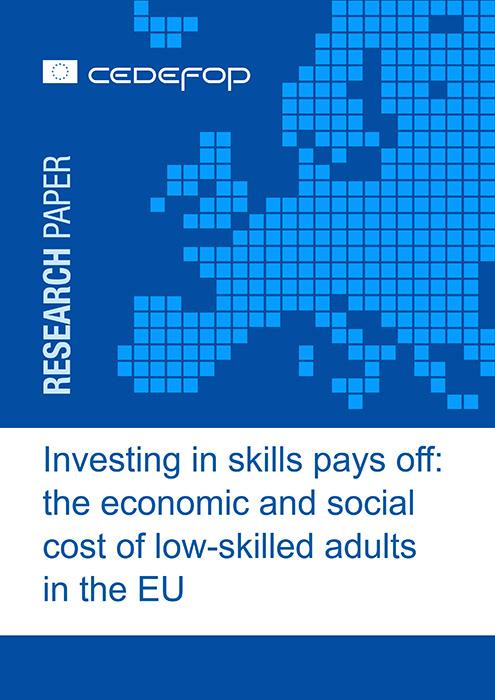 Investing in skills pays off: the economic and social cost of low-skilled adults in the EU The publicaion will be soon available on Cedefop s website / / / / / / / / / / / / / / / / / / / / / / / / /