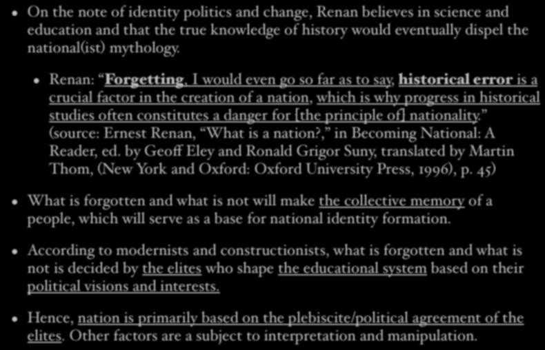 Nationalism & Historiography On the note of identity politics and change, Renan believes in science and education and that the true knowledge of history would eventually dispel the national(ist)