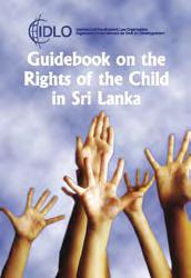 Guidebook on the Rights of the Child in Sri Lanka The Guidebook on the Rights of the Child in Sri Lanka, addresses laws and legal issues relevant to tsunami-affected children and the protection of