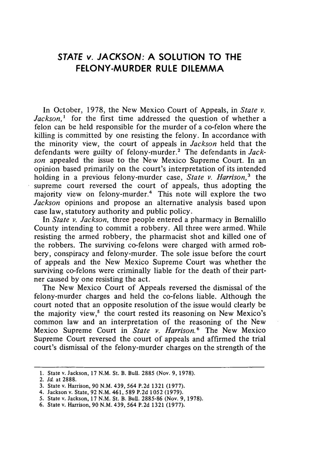 STATE v. JACKSON: A SOLUTION TO THE FELONY-MURDER RULE DILEMMA In October, 1978, the New Mexico Court of Appeals, in State v.