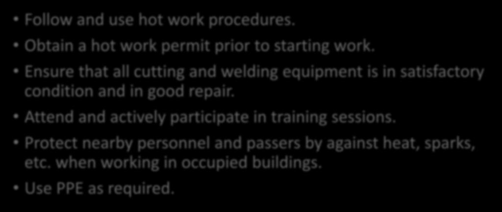 Follow and use hot work procedures. Obtain a hot work permit prior to starting work. Ensure that all cutting and welding equipment is in satisfactory condition and in good repair.
