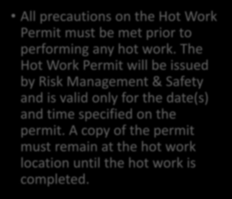 All precautions on the Hot Work Permit must be met prior to performing any hot