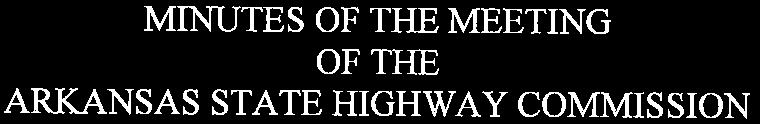 MFNUTES OF THE MEETING OF THE ARKANSAS STATE HIGHWAY COMMISSION September 2, 2015 Following is the record of proceedings of the Arkansas State Highway Commission in Little Rock, Arkansas, September