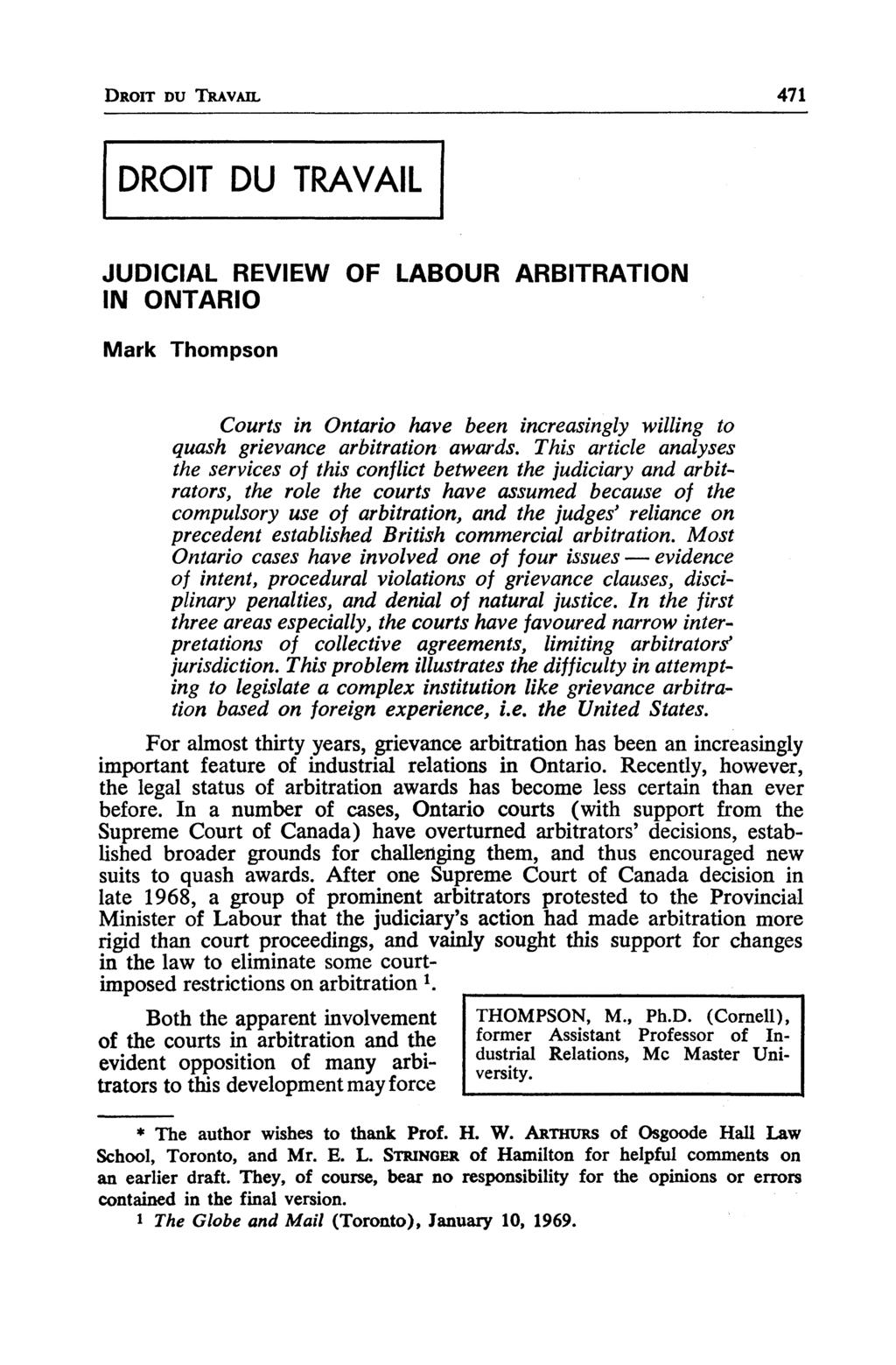 DROIT DU TRAVAIL 471 DROIT DU TRAVAIL JUDICIAL REVIEW OF LABOUR ARBITRATION IN ONTARIO Mark Thompson Courts in Ontario hâve been increasingly willing to quash grievance arbitration awards.