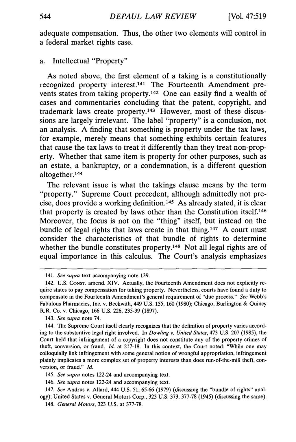 DEPAUL LAW REVIEW [Vol. 47:519 adequate compensation. Thus, the other two elements will control in a federal market rights case. a. Intellectual "Property" As noted above, the first element of a taking is a constitutionally recognized property interest.
