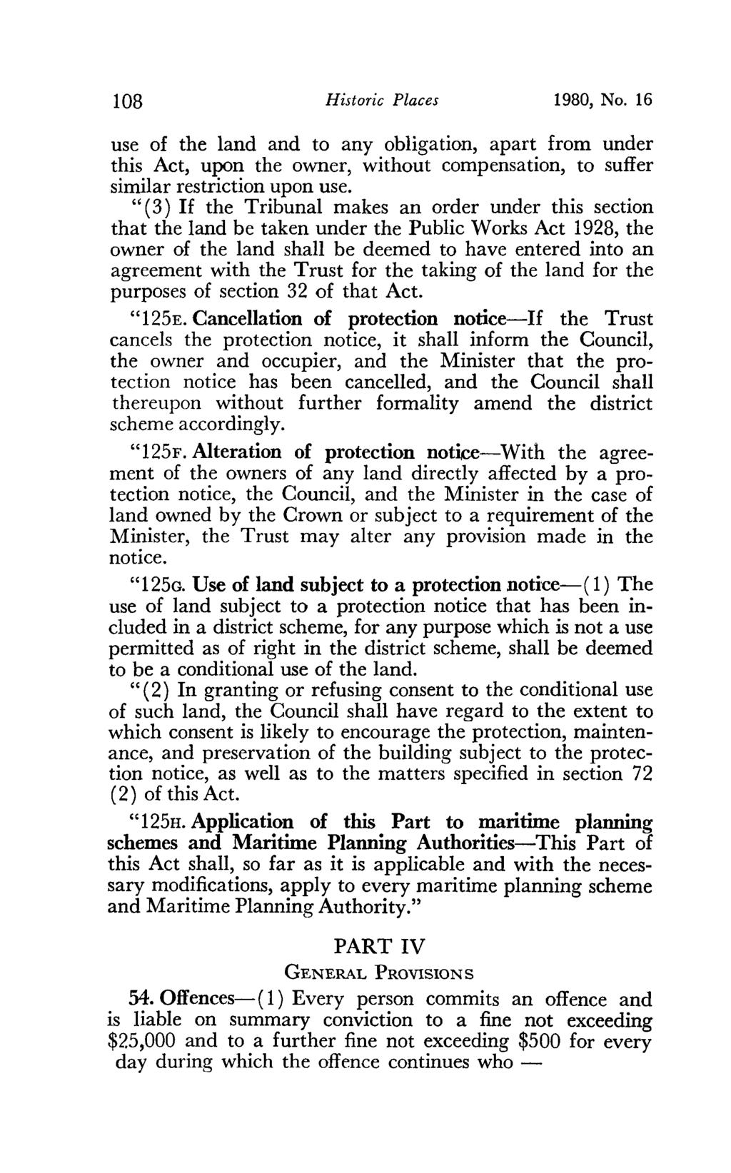 108 Historic Places 1980, No. 16 use of the land and to any obligation, apart from under this Act, upon the owner, without compensation, to suffer similar restriction upon use.