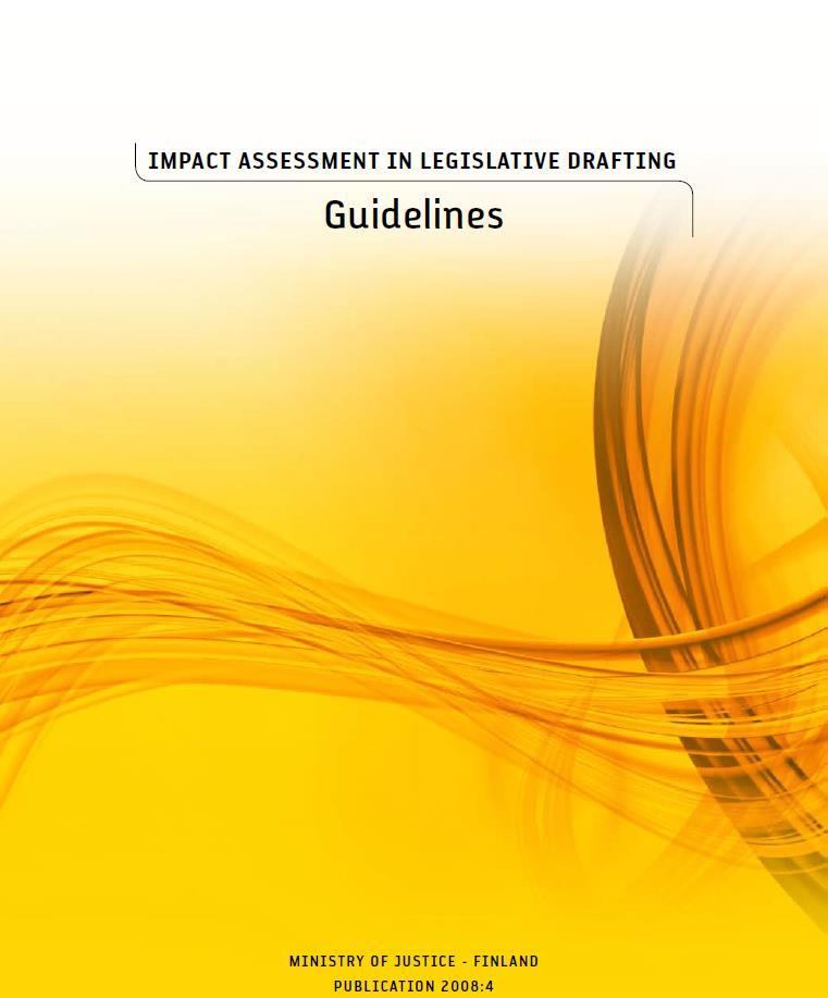 (Health) impact assessment in Finland National Impact assessment (IA) of the law proposal by the government to the Parliament Common guidelines (procedures and the impacts to be assessed) for all