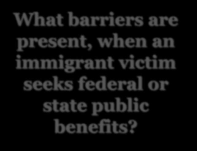 What barriers are present, when an immigrant victim