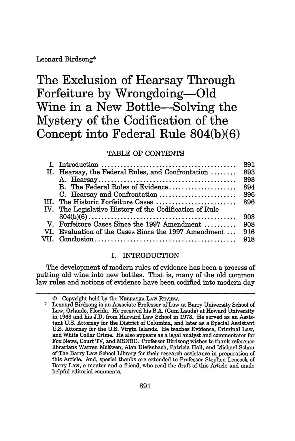 Leonard Birdsong* The Exclusion of Hearsay Through Forfeiture by Wrongdoing-Old Wine in a New Bottle-Solving the Mystery of the Codification of the Concept into Federal Rule 804(b)(6) TABLE OF