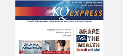 KQ EXPRESS KQ PREVIEW E-MAIL KQ PRODUCT E-MAIL is the official e-newsletter of the American Association of School Librarians, a division of the American